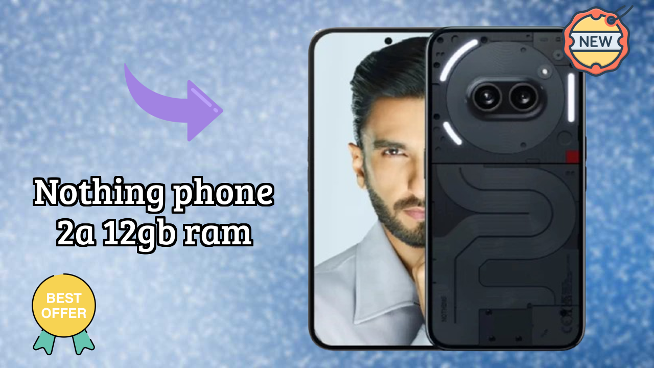 Nothing Phone 2a 12GB RAM Detailed Review 2026 – What’s New This Year?
