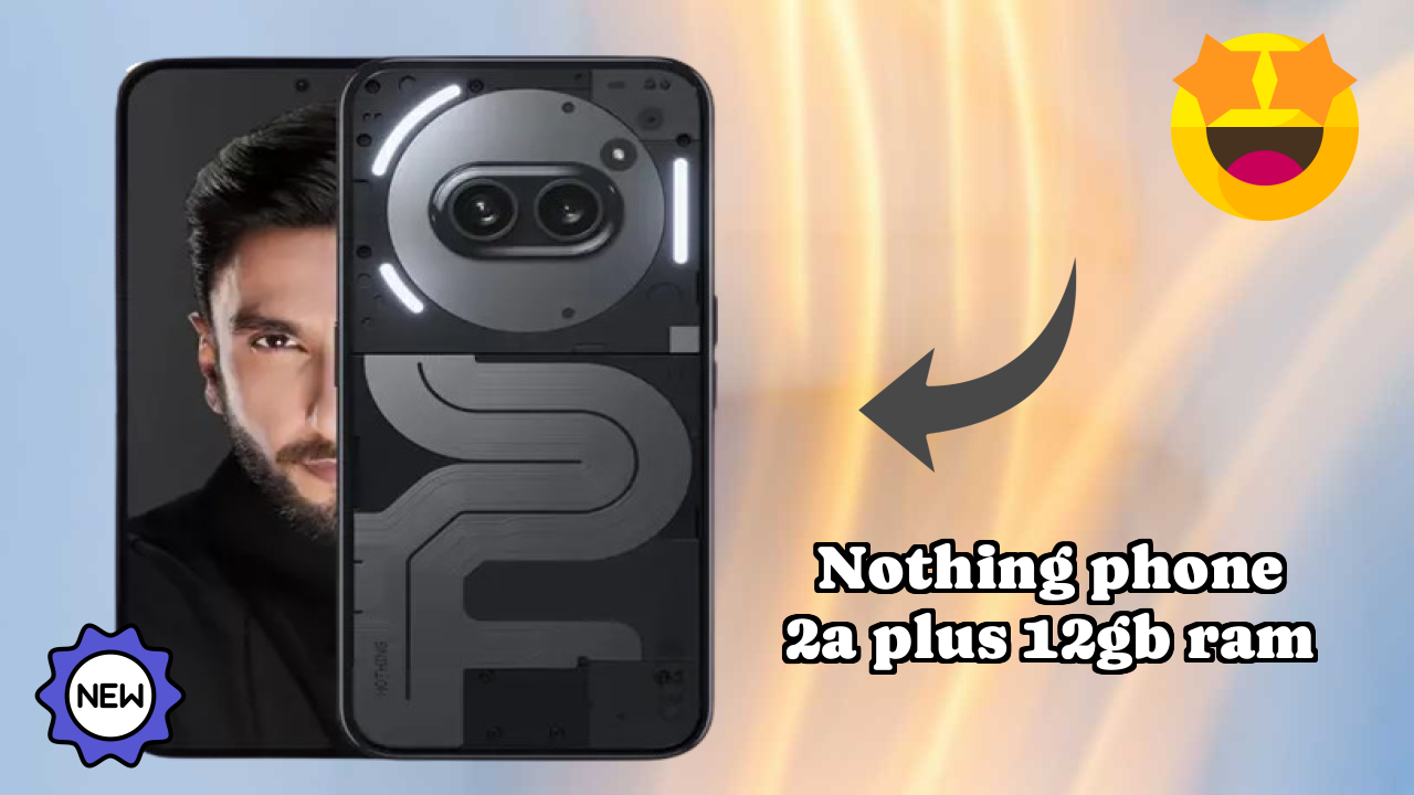 Is Nothing Phone 2a Plus 12GB RAM the Best Choice in 2026? Full Review
