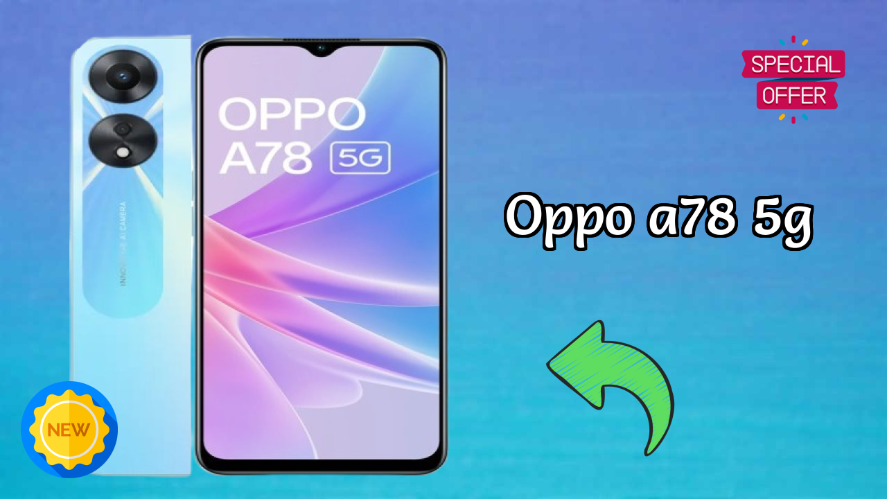 OPPO A78 5G 2026: Latest Model Review and Fetchers 
