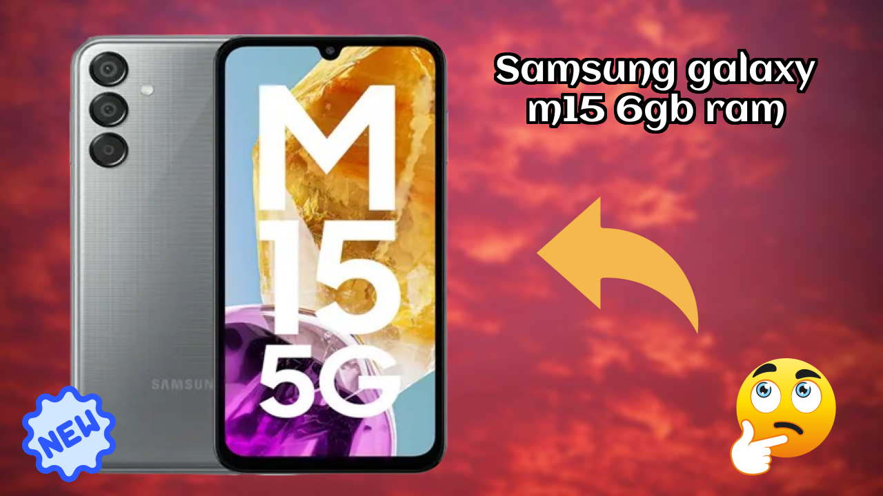 Samsung Galaxy M15 6GB RAM 2026 All Features Compared
